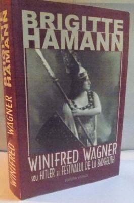 WINIFRED WAGNER SAU HITLER SI FESTIVALUL DE LA BAYREUTH de BRIGITTE HAMANN, 2003 foto