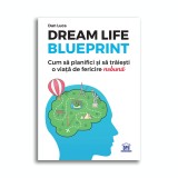Dream life blueprint - Dan Luca - Editura Didactica Publishing House
