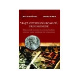 Viata cotidiana romana prin monede. Descoperirile monetare in context arheologic dintr-un cartier rezidential din Carnuntum - Cristian Gazdac, Franz H