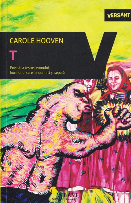 T. Povestea testosteronului - Carole Hooven