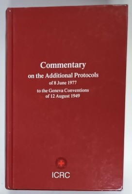 COMMENTARY ON THE ADDITIONAL PROTOCOLS OF 8 JUNE 1977 TO THE GENEVA CONVENTIONS OF 12 AUGUST 1949 , APARUTA 1987 foto