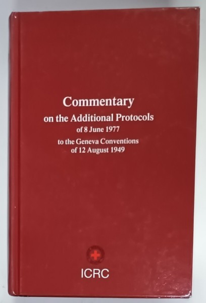 COMMENTARY ON THE ADDITIONAL PROTOCOLS OF 8 JUNE 1977 TO THE GENEVA CONVENTIONS OF 12 AUGUST 1949 , APARUTA 1987