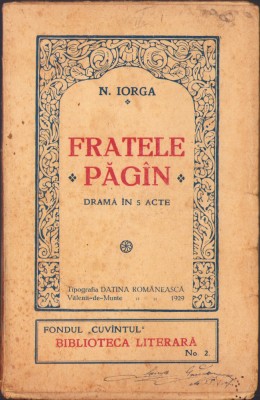 HST C1486 Fratele păg&amp;icirc;n Dramă &amp;icirc;n 5 acte 1929 Nicolae Iorga foto