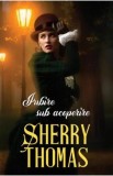 Iubire sub acoperire - Sherry Thomas - Editura Litera