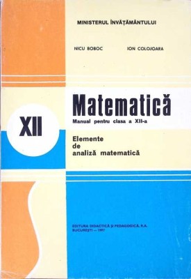 MATEMATICA, ELEMENTE DE ANALIZA MATEMATICA, MANUAL PENTRU CLASA A XII-A-NICU BOBOC-275354 foto