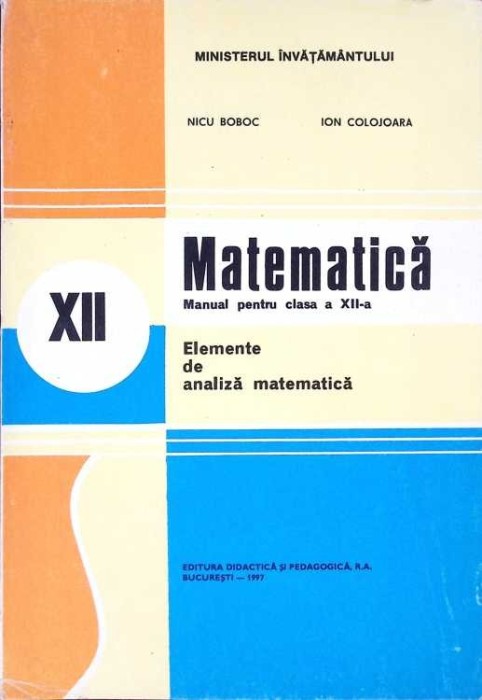 MATEMATICA, ELEMENTE DE ANALIZA MATEMATICA, MANUAL PENTRU CLASA A XII-A-NICU BOBOC-275354