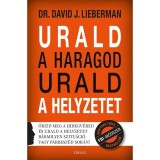 Urald a haragod urald a helyzetet - Őrizd meg a hidegv&eacute;red &eacute;s urald a helyzetet b&aacute;rmilyen szitu&aacute;ci&oacute; vagy p&aacute;rbesz&eacute;d sor&aacute;n! - Dr. David J. Lieberman