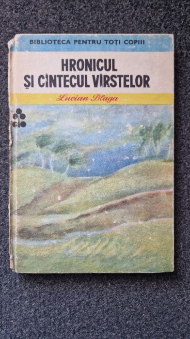 HRONICUL SI CANTECUL VARSTELOR - Lucian Blaga (Biblioteca pentru toti copiii)