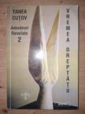 Vremea Dreptatii: Adevaruri Revelate 2 - Tanea Cutov, Spiritualitate Ezoterism, Editura Arhetip-R.S.,1997
