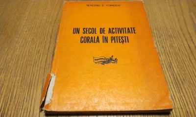 UN SECOL DE ACTIVITATE CORALA IN PITESTI - Silvestru D. Voinescu -1971, 214 p. foto