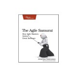 The Agile Samurai: How Agile Masters Deliver Great Software