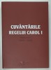 CUVANTARILE REGELUI CAROL I , VOLUMUL I : 1866- 1886 , EDITIE ANASTATICA , RETIPARITA 2016