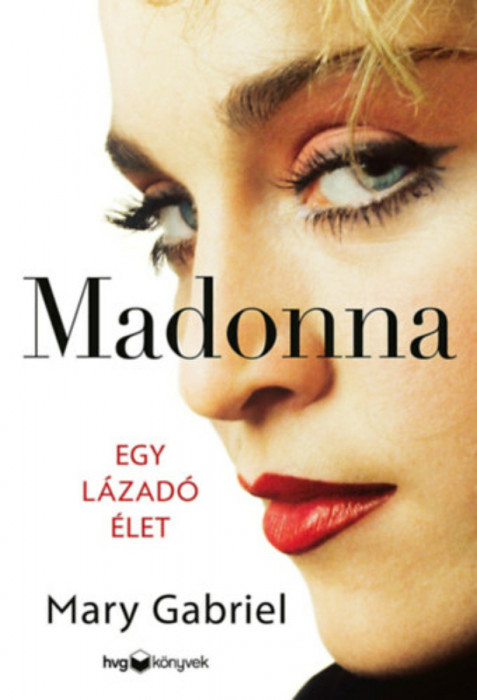 Madonna - Egy l&aacute;zad&oacute; &eacute;let - Mary Gabriel