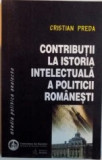 Contributii la istoria intelectuala a politicii romanesti, CRISTIAN PREDA, 2003