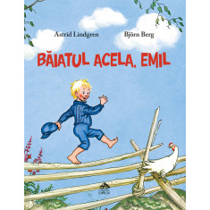 Baiatul acela, Emil - de Astrid Lindgren, ilustratii de Bjorn Berg