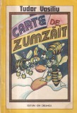 Carte de zumzait - Tudor Vasiliu, ilustratii Zeno Bogdanescu, Editura Ion Creanga, 1987, 110 pagini, brosata, 13 x 20 cm