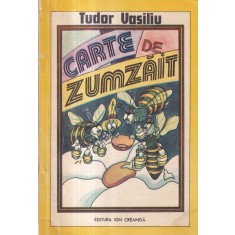 Tudor Vasiliu - Carte de zumzait. Cu ilustratii de Zeno Bogdanescu