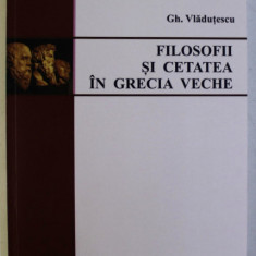 Filosofii şi cetatea în Grecia veche/ Gh. Vladutescu cu dedicatia autorului