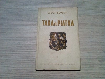 TARA DE PIATRA - Geo Bogza - ESPLA, editia I, 1951, 104 p. foto