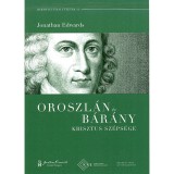 Oroszl&aacute;n &eacute;s b&aacute;r&aacute;ny - Krisztus sz&eacute;ps&eacute;ge - Pr&eacute;dik&aacute;ci&oacute; h&aacute;rom r&eacute;szben 1736 augusztus&aacute;b&oacute;l - Jonathan Edwards