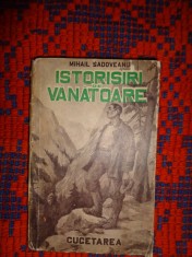 Istorisiri de vanatoare - Mihail Sadoveanu / carte veche , editura cugetarea, an 1937