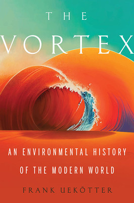 The Vortex: An Environmental History of the Modern World