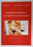 SINDROMUL METABOLIC - UN PARADOX AL CIVILIZATIEI ? de FLORIN MITU si CATALINA ARSENESCU GEORGESCU , 2009 , DEDICATIE *