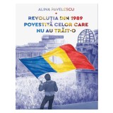 Revolutia Din 1989 Povestita Celor Care Nu Au Trait-O, Alina Pavelescu - Editura Art