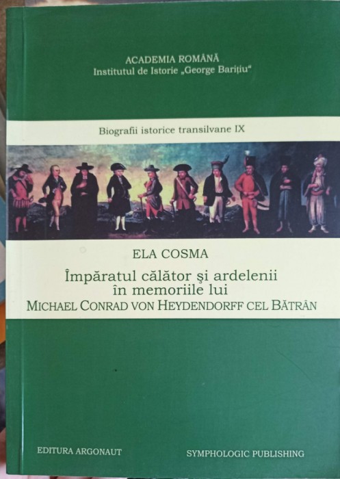 IMPARATUL CALATOR SI ARDELENII IN MEMORIILE LUI MICHAEL CONRAD VON HEYDENDORFF CEL BATRAN-MARINELA COSMA-252413