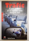Trafic - Cum șofăm și ce spune asta despre noi, autor Tom Vanderbilt