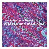 Science Is Beautiful : Disease and Medicine, Colin Salter