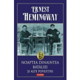 Noaptea Dinaintea Bataliei Si Alte Povestiri, Ernest Hemingway - Editura Polirom