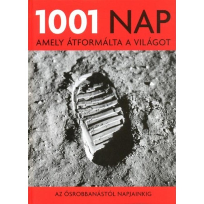 1001 nap, amely &aacute;tform&aacute;lta a vil&aacute;got - Az ősrobban&aacute;st&oacute;l napjainkig - Peter Furtado