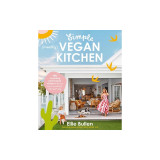 Simple (Mostly) Vegan Kitchen: 100 Nourishing Recipes to Bring a Little Sunshine Into Your Day