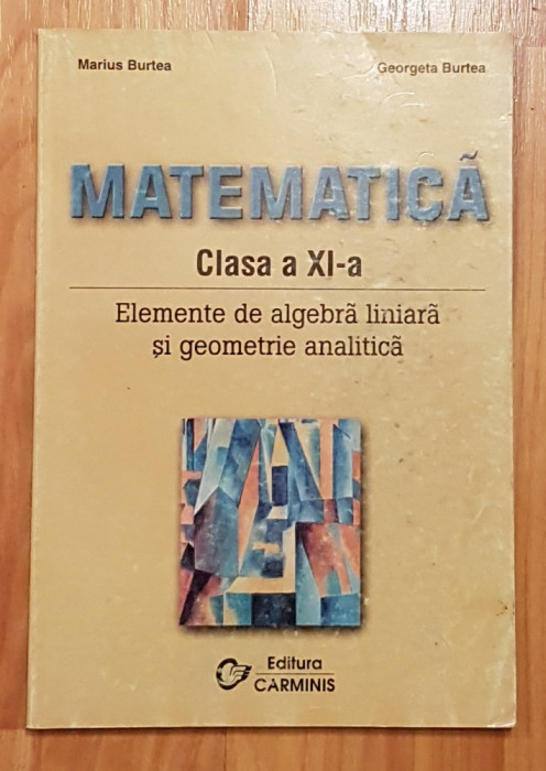 Elemente de algebra liniara si geometrie analitica clasa XI Burtea