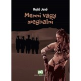Menni vagy meghalni - Rejtő Jenő, Carte in Maghiara, Editura 2021, ISBN 9789634534877, 192 Pagini