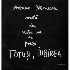 Vinil Adrian Paunescu ? Adrian Paunescu Recita Din Cartea Sa De Poezii &amp;#039;&amp;#039;Totu?i, Iubirea&amp;#039;&amp;#039; foto