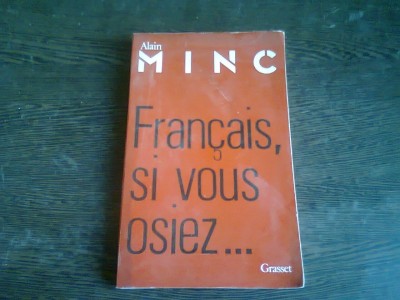 FRANCAIS, SI VOUS OSIEZ - ALAIN MINC (CARTE IN LIMBA FRANCEZA) foto