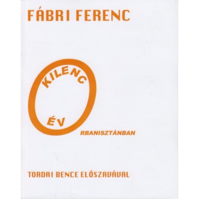 Kilenc &amp;eacute;v Orbaniszt&amp;aacute;nban - F&amp;aacute;bri Ferenc foto