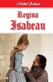 Regina Isabeau - Michel Zevaco - Carte Beletristica Aventura