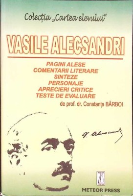 VASILE ALECSANDRI: PAGINI ALESE, COMENTARII LITERARE, SINTEZE, PERSONAJE, APRECIERI CRITICE, TESTE DE EVALU-276728 foto