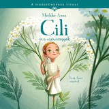 Cili &eacute;s a var&aacute;zscseppek - A vir&aacute;gt&uuml;nd&eacute;rek titkai 4. - Mechler Anna, 2022