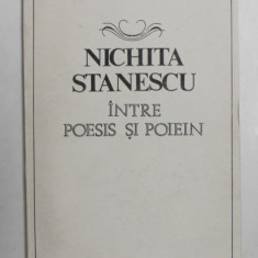 NICHITA STANESCU, INTRE POESIS SI POIEIN de STEFANIA MINCU , 1991