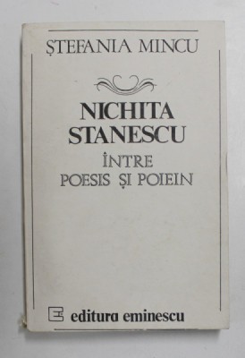 NICHITA STANESCU, INTRE POESIS SI POIEIN de STEFANIA MINCU , 1991 foto