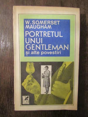 W. SOMERSET MAUGHAM - PORTRETUL UNUI GENTLEMAN foto