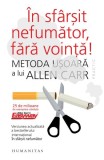 &Icirc;n sf&acirc;rşit nefumător, fără voinţă! - Paperback brosat - Allen Carr - Humanitas