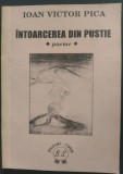IOAN VICTOR PICA - INTOARCEREA DIN PUSTIE (POEME) [editia princeps, PLOIESTI 1998] [DEDICATIE / AUTOGRAF]