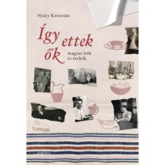 &Iacute;gy ettek ők - Magyar &iacute;r&oacute;k &eacute;s &eacute;teleik - Ny&aacute;ry Kriszti&aacute;n