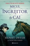 Cumpara ieftin Micul Ingrijitor De Cai , Henry Oster, Dexter Ford - Editura Bookzone