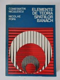 Elemente de teoria spatiilor Banach - C. Niculescu, Nicolae Popa